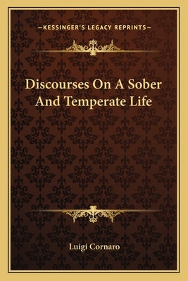 Discourses On A Sober And Temperate Life by Cornaro, Luigi