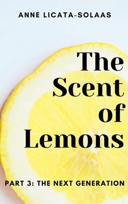 The Scent of Lemons, Part 3: The Next Generation by Licata-Solaas, Anne