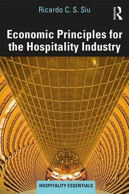 Economic Principles for the Hospitality Industry by C. S. Siu, Ricardo