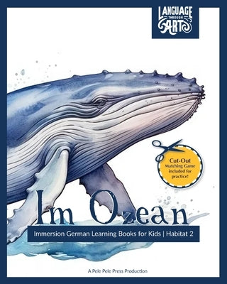 Im Ozean: Immersion German Learning Books for Kids A Beautifully Illustrated Learning German Children's Book - HABITAT 2 by Pele Pele Press