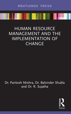 Human Resource Management and the Implementation of Change by Mishra, Paritosh