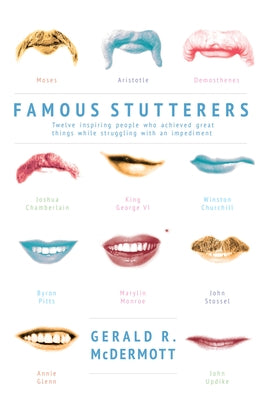 Famous Stutterers: Twelve Inspiring People Who Achieved Great Things While Struggling with an Impediment by McDermott, Gerald R.