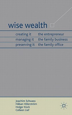 Wise Wealth: Creating It, Managing It, Preserving It by Schwass, J.