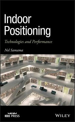 Indoor Positioning: Technologies and Performance by Samama, Nel