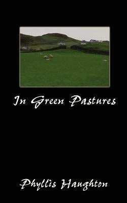 In Green Pastures by Haughton, Phyllis