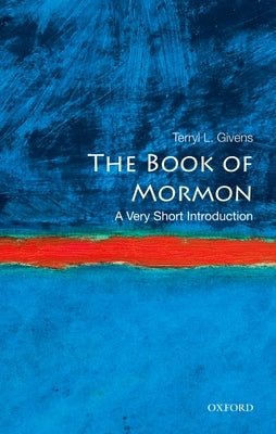 The Book of Mormon: A Very Short Introduction by Givens, Terryl L.