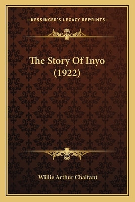 The Story Of Inyo (1922) by Chalfant, Willie Arthur
