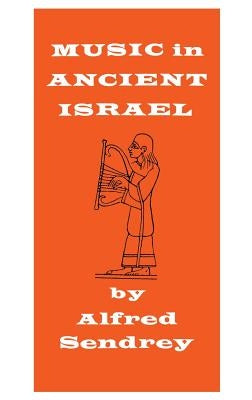 Music in Ancient Israel by Sendrey, Alfred