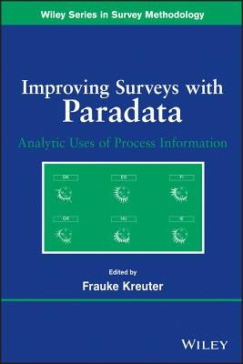 Improving Surveys with Paradata: Analytic Uses of Process Information by Kreuter, Frauke