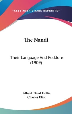 The Nandi: Their Language And Folklore (1909) by Hollis, Alfred Claud