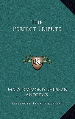 The Perfect Tribute by Andrews, Mary Raymond Shipman