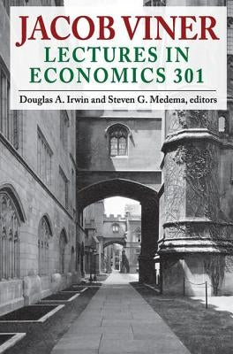 Jacob Viner: Lectures in Economics 301 by Irwin, Douglas a.