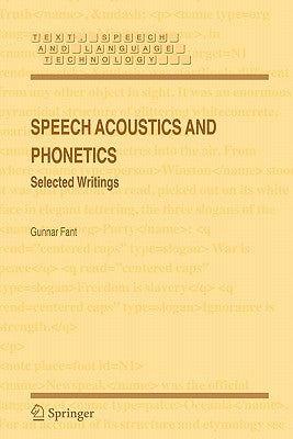 Speech Acoustics and Phonetics: Selected Writings by Fant, Gunnar