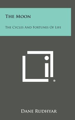 The Moon: The Cycles and Fortunes of Life by Rudhyar, Dane