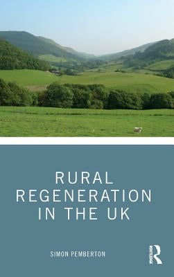 Rural Regeneration in the UK by Pemberton, Simon