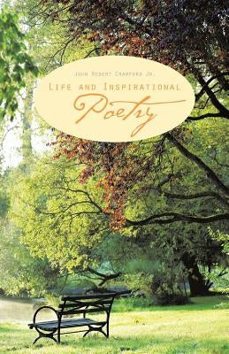 Life and Inspirational Poetry by Crawford, John Robert, Jr.