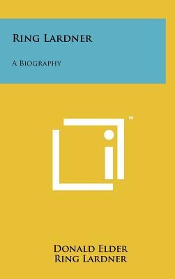 Ring Lardner: A Biography by Elder, Donald