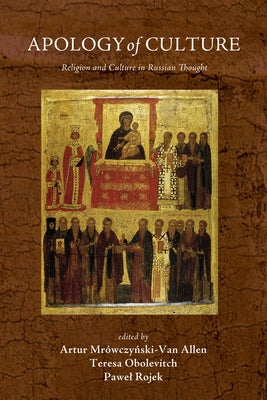 Apology of Culture: Religion and Culture in Russian Thought by Mrowczynski-Van Allen, Artur