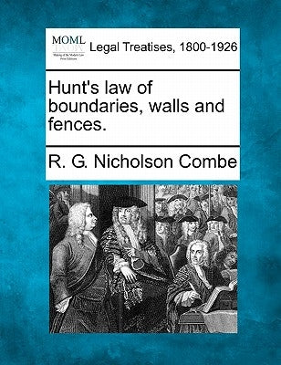Hunt's Law of Boundaries, Walls and Fences. by Combe, R. G. Nicholson