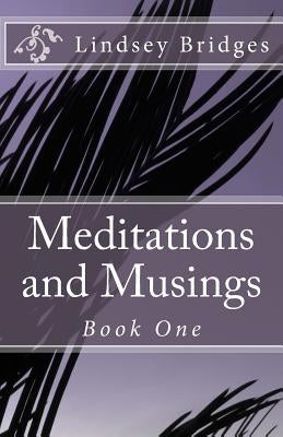 Meditations and Musings: Book One by Bridges, Lindsey