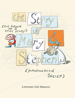 The Story, (not based on a true story) of Mary & Stephen (pronounced, Steven) by Bianco, Lorenzo del