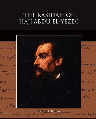 The Kasidah of Haji Abdu El-Yezdi by Burton, Richard F.