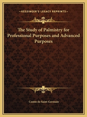 The Study of Palmistry for Professional Purposes and Advanced Purposes by Saint-Germain, Comte De