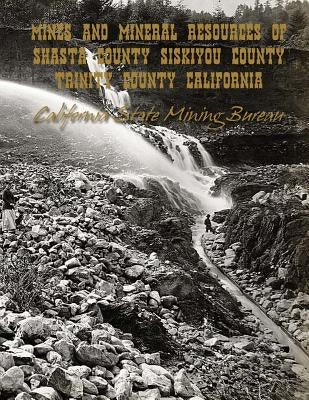 Mines and Mineral Resources of Shasta County, Siskiyou County, Trinity County: California by Jackson, Kerby