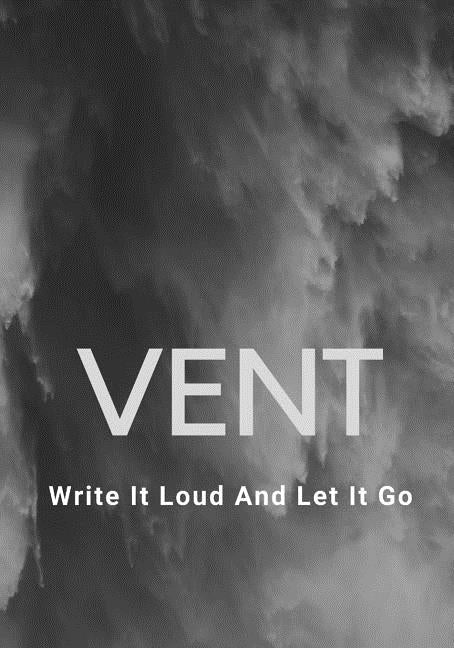 Vent: Write It Loud And Let It Go by Haire, Cross