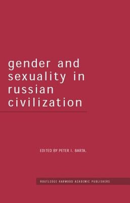 Gender and Sexuality in Russian Civilisation by Barta, Peter I.