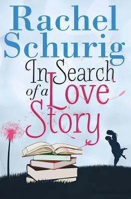 In Search of a Love Story by Schurig, Rachel