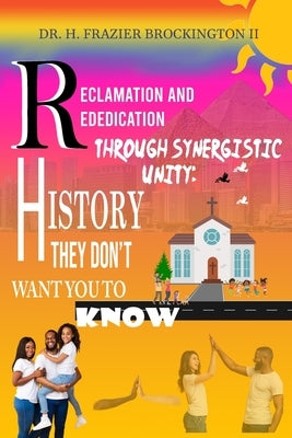 Reclamation and Rededication Through Synergistic Unity: Creating a Violent Free Community "Crime" Through Community Empowerment by Brockington, H. Frazier, II