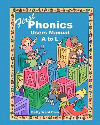 First Phonics Users Manual by Cain, Betty Ward