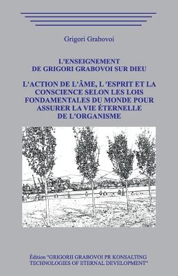 L'enseignement de Grigori Grabovoi sur Dieu. L'Action de l'Âme, l 'Esprit et la Conscience selon les Lois Fondamentales du Monde pour assurer la Vie É by Grabovoi, Grigori
