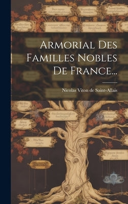 Armorial Des Familles Nobles De France... by Nicolas Viton de Saint-Allais