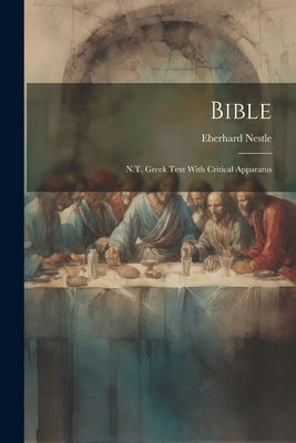 Bible: N.T. Greek Text With Critical Apparatus by Nestle, Eberhard