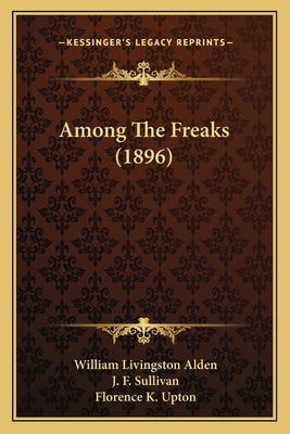 Among The Freaks (1896) by Alden, William Livingston