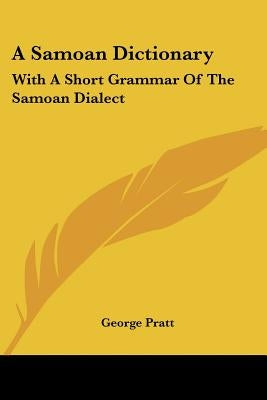 A Samoan Dictionary: With A Short Grammar Of The Samoan Dialect by Pratt, George