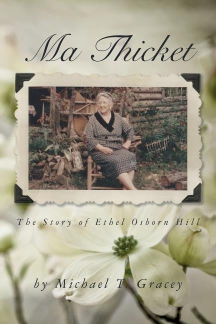 Ma Thicket: The Story of Ethel Osborn Hill by Gracey, Michael T.