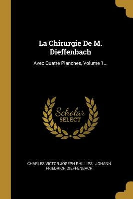 La Chirurgie De M. Dieffenbach: Avec Quatre Planches, Volume 1... by Charles Victor Joseph Phillips