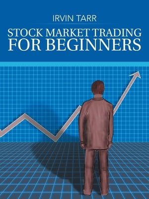 Stock Market Trading for Beginners by Tarr, Irvin