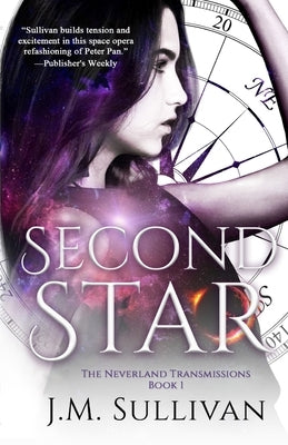 Second Star: The Neverland Transmissions, Book 1 by Sullivan, J. M.