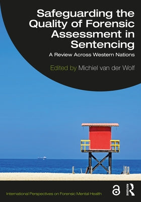 Safeguarding the Quality of Forensic Assessment in Sentencing: A Review Across Western Nations by Van Der Wolf, Michiel