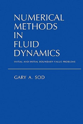 Numerical Methods in Fluid Dynamics: Initial and Initial Boundary-Value Problems by Sod, Gary a.