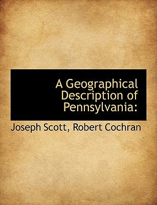A Geographical Description of Pennsylvania by Scott, Joseph