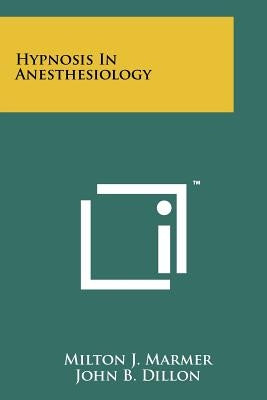 Hypnosis In Anesthesiology by Marmer, Milton J.