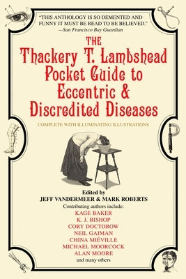 The Thackery T. Lambshead Pocket Guide to Eccentric & Discredited Diseases by Roberts, Mark