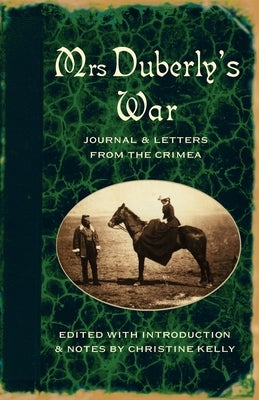 Mrs Duberly's War: Journal and Letters from the Crimea, 1854-6 by Duberly, Frances Isabella