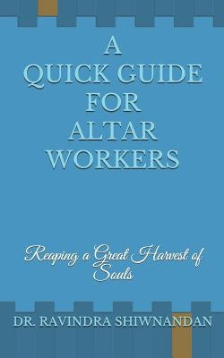 A Quick Guide for Altar Workers: Reaping a Great Harvest of Souls by Shiwnandan, Ravindra
