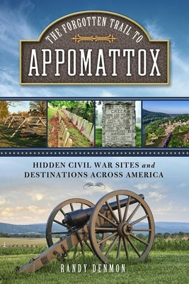 The Forgotten Trail to Appomattox by Denmon, Randy